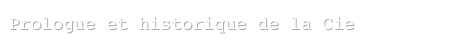Prologue et historique de la Cie