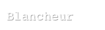 Blancheur