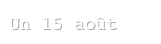 Un 15 août