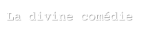 La divine comédie