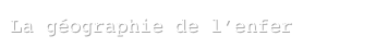 La géographie de l’enfer