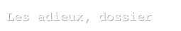 Les adieux, dossier