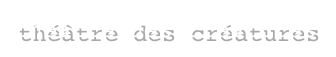 théâtre des créatures