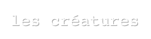les créatures