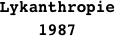 
Lykanthropie 
1987