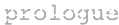 prologue
